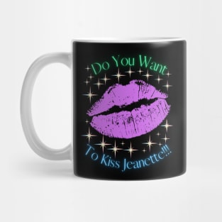 Do You Want To Kiss Jeanette Mug